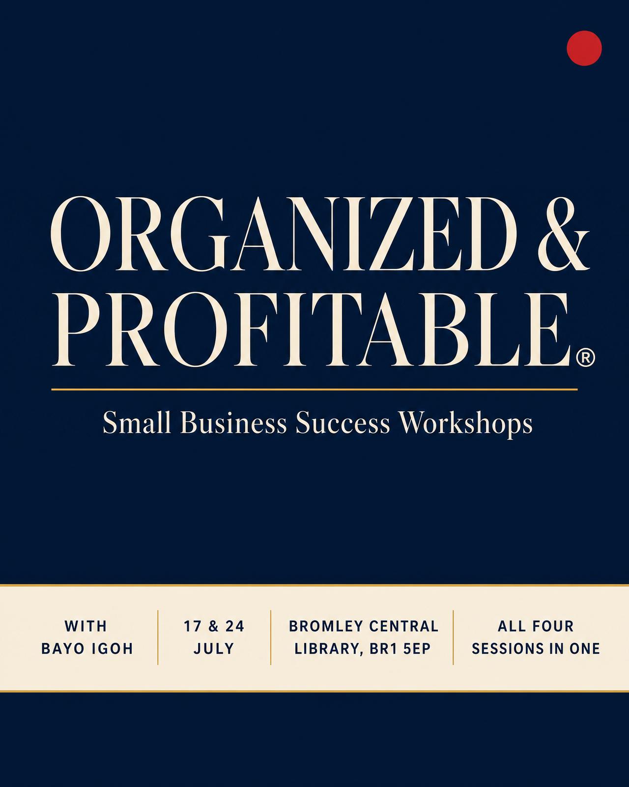Organized & Profitable — Small Business Success Workshops with Bayo Igoh, 17 & 24 July, Bromley Central Library